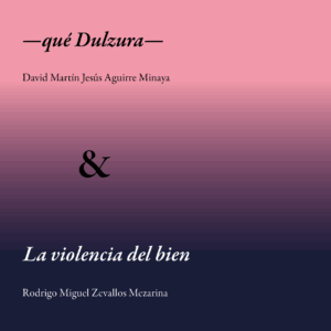 —qué Dulzura— y La violencia del bien